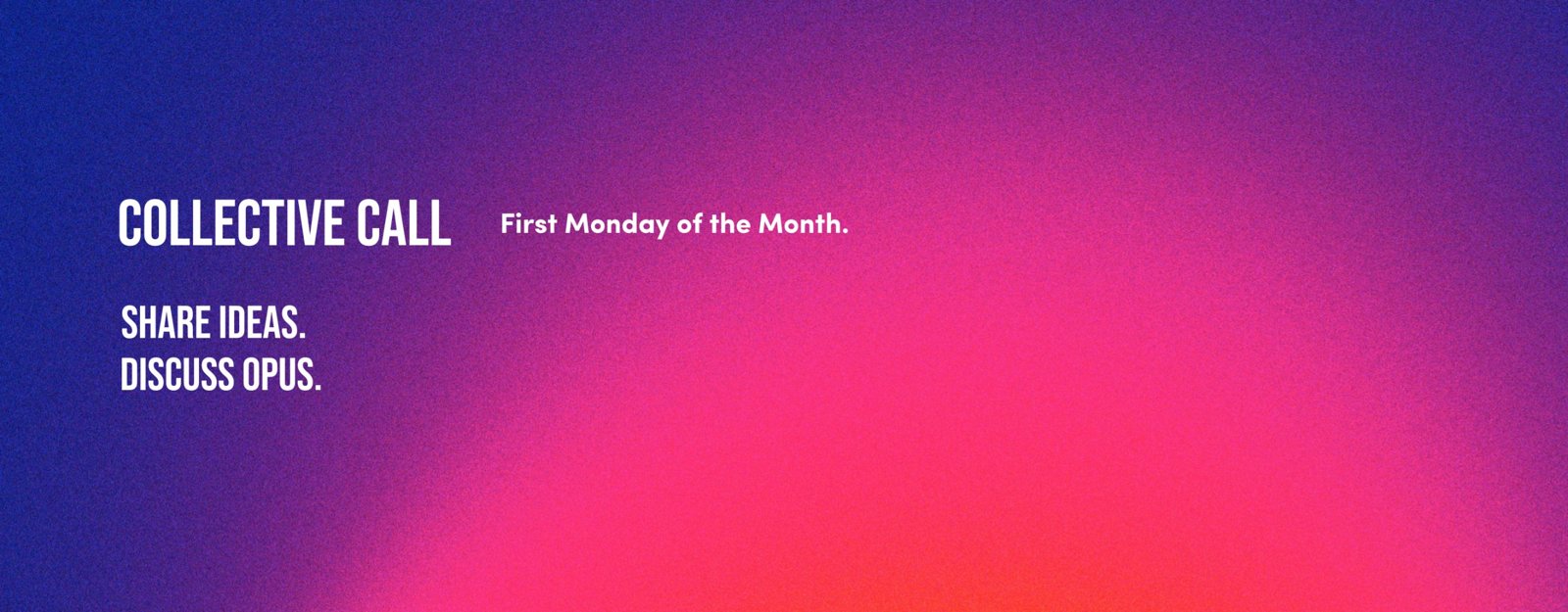 Collective Call banner: share ideas, discuss Opus, first Monday of the month